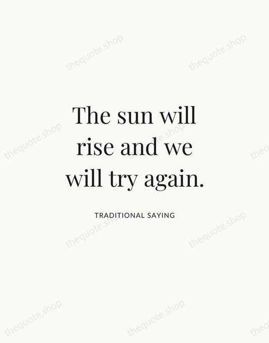 The sun will rise and we will try again. — Traditional Saying | Printable Wall Art — Atelier Serif