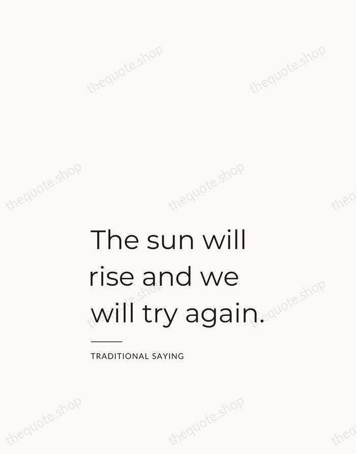 The sun will rise and we will try again. — Traditional Saying — Studio Left