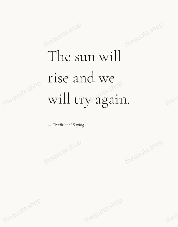 The sun will rise and we will try again. — Traditional Saying — Editorial Left Serif