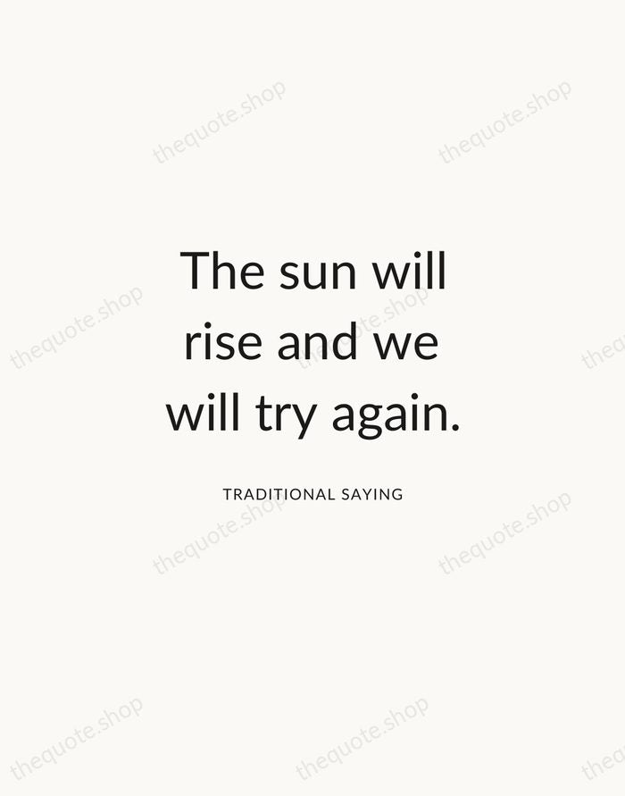 The sun will rise and we will try again. — Traditional Saying — Modern Sans Calm