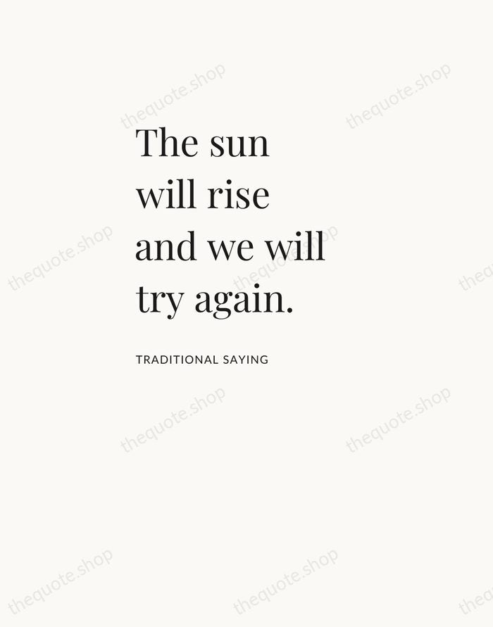 The sun will rise and we will try again. — Traditional Saying — Asymmetric Left