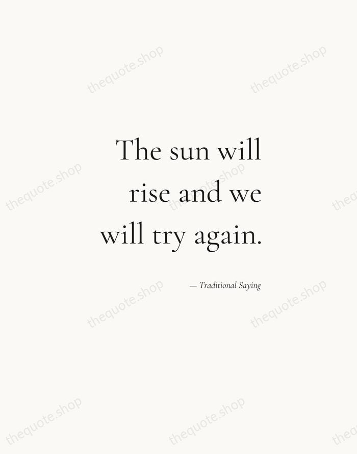 The sun will rise and we will try again. — Traditional Saying — Soft Serif Right