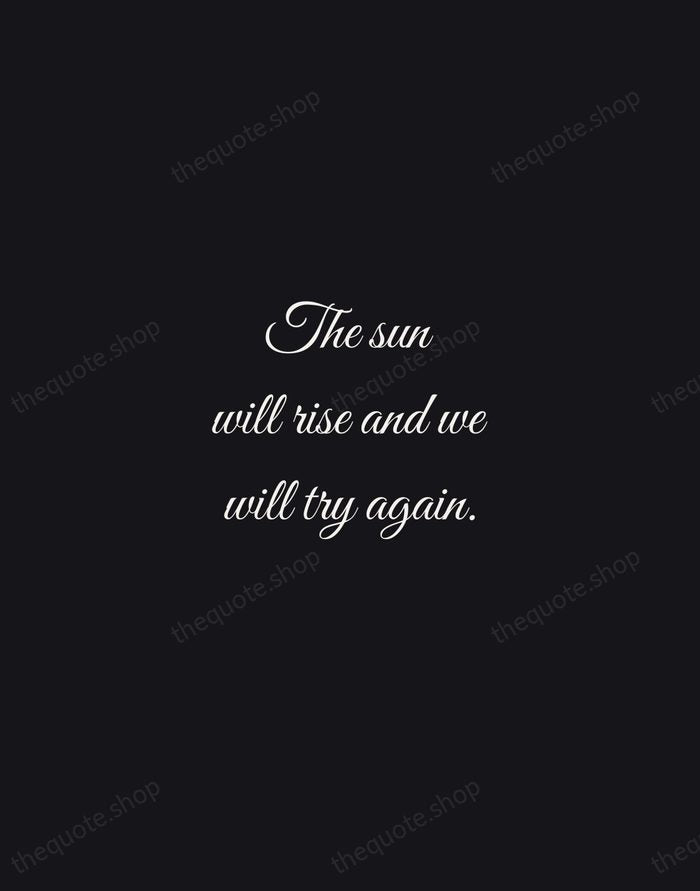 The sun will rise and we will try again. — Traditional Saying — Night Script