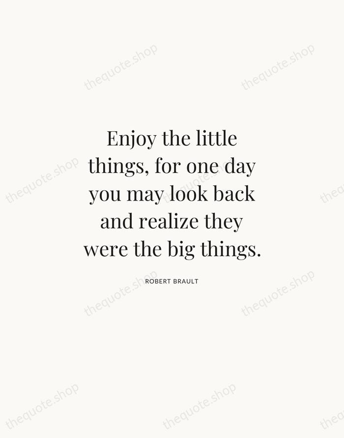 Enjoy the little things, for one day you may look back and… — Robert Brault | Printable Wall Art — Atelier Serif