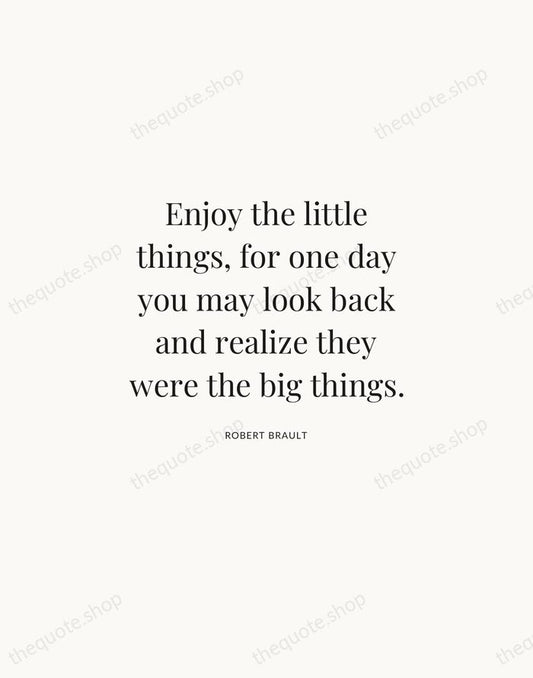 Enjoy the little things, for one day you may look back and… — Robert Brault | Printable Wall Art — Atelier Serif