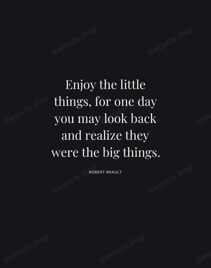 Enjoy the little things, for one day you may look back and… — Robert Brault | Printable Wall Art — Midnight Serif