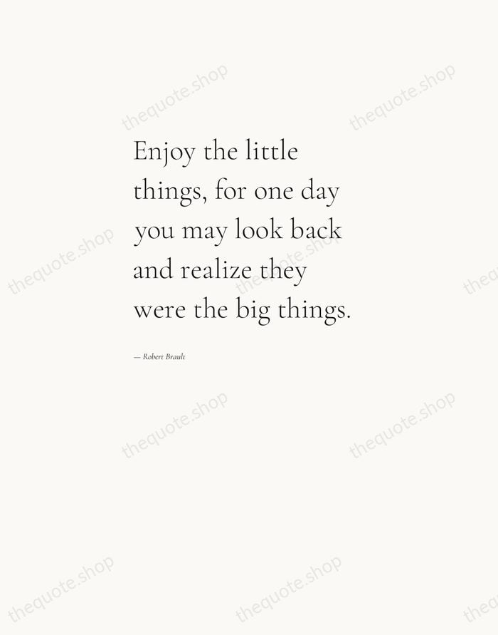 Enjoy the little things, for one day you may look back and… — Robert Brault — Editorial Left Serif