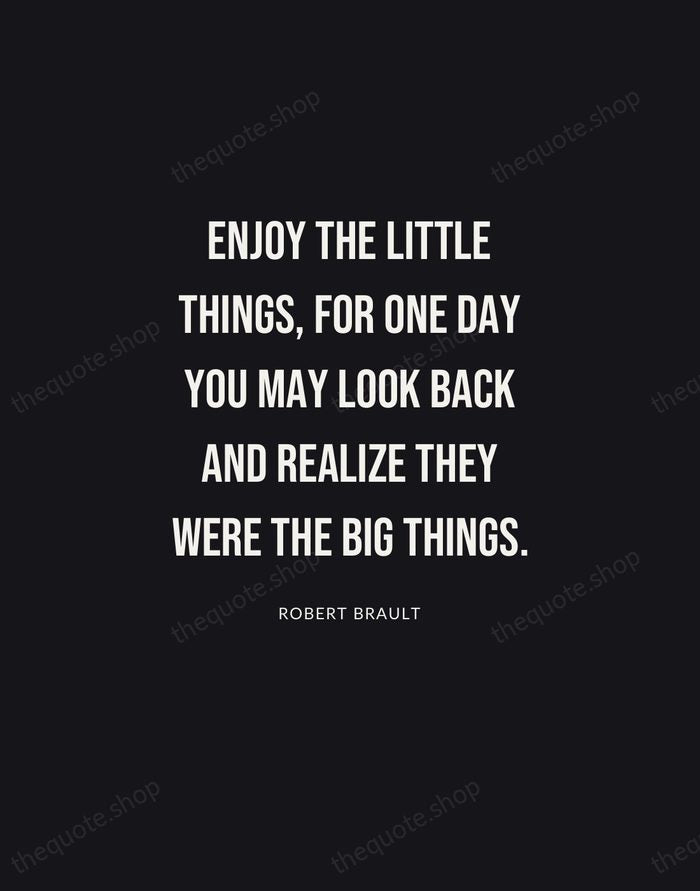 Enjoy the little things, for one day you may look back and… — Robert Brault | Printable Wall Art — Poster Condensed
