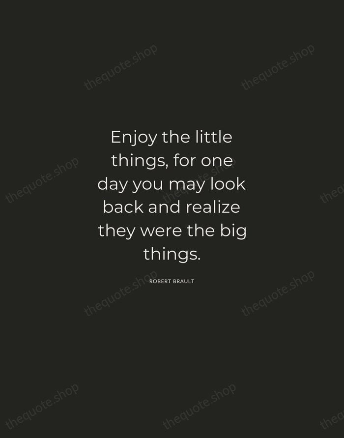 Enjoy the little things, for one day you may look back and… — Robert Brault — Charcoal Sans