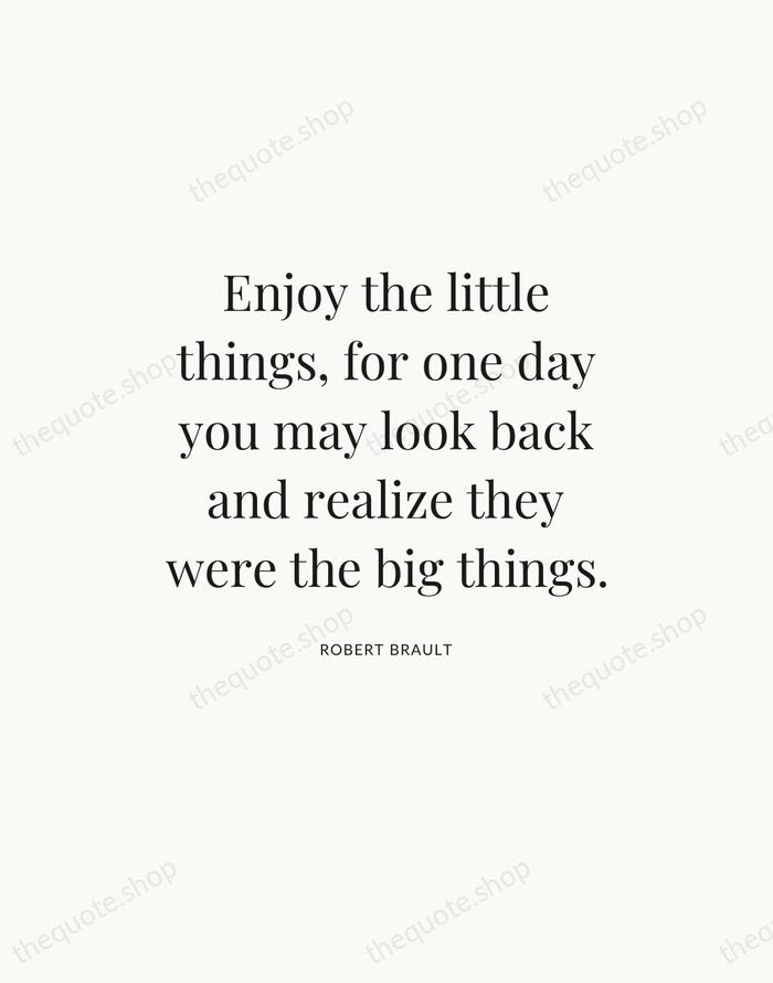 Enjoy the little things, for one day you may look back and… — Robert Brault — Statement Serif