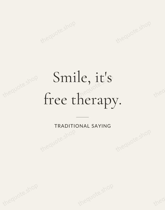 Smile, it's free therapy. — Traditional Saying — Gallery Rule