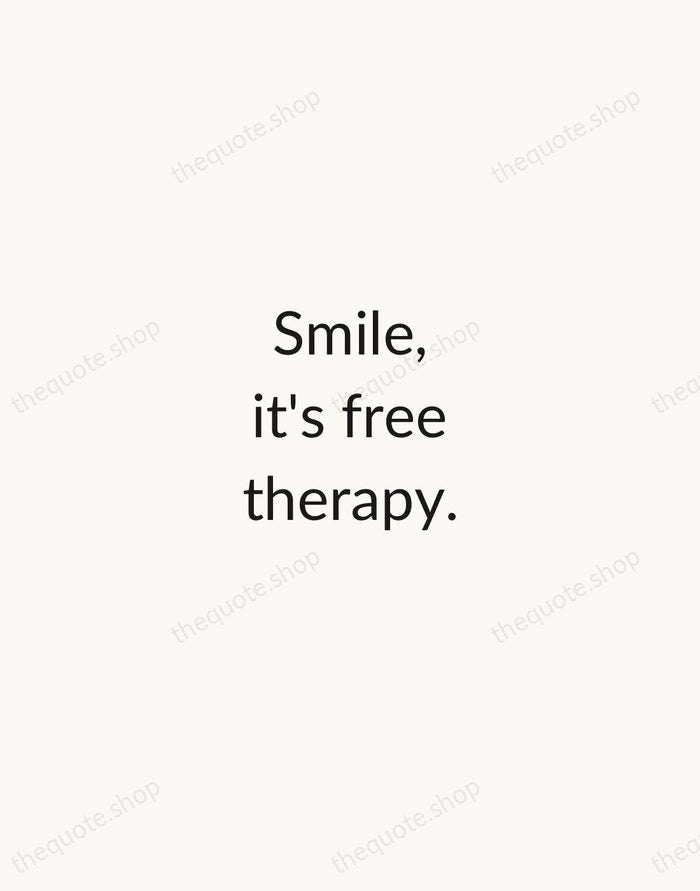 Smile, it's free therapy. — Traditional Saying — Minimal Unsigned