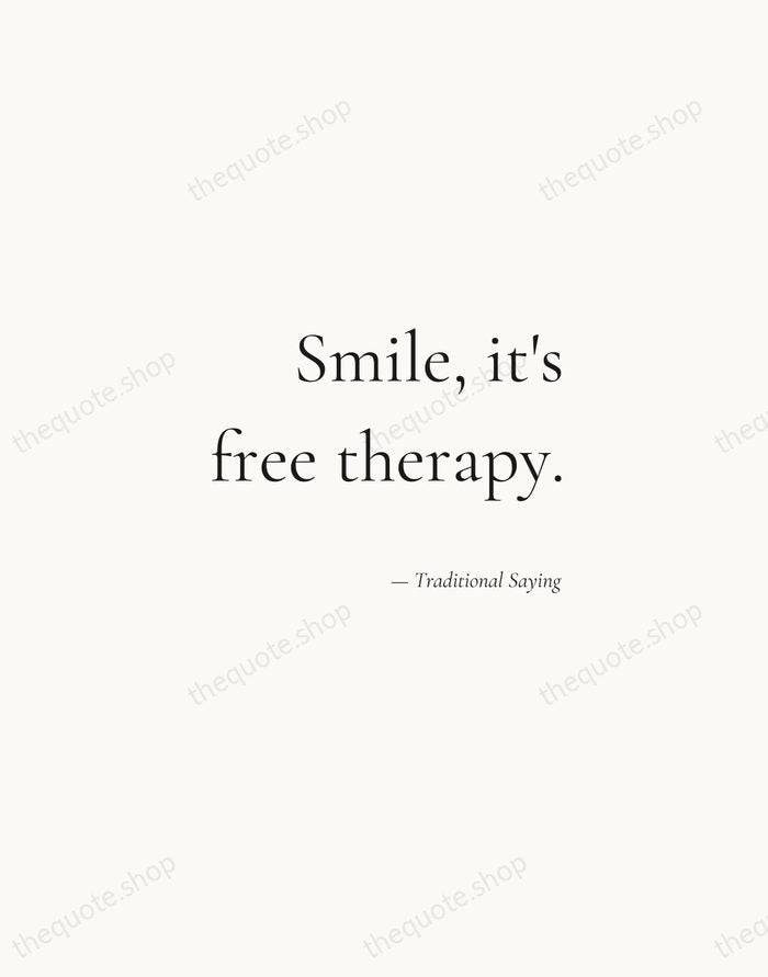 Smile, it's free therapy. — Traditional Saying — Soft Serif Right