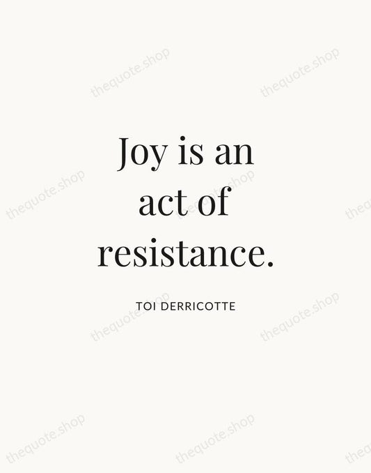 Joy is an act of resistance. — Toi Derricotte | Printable Wall Art — Atelier Serif
