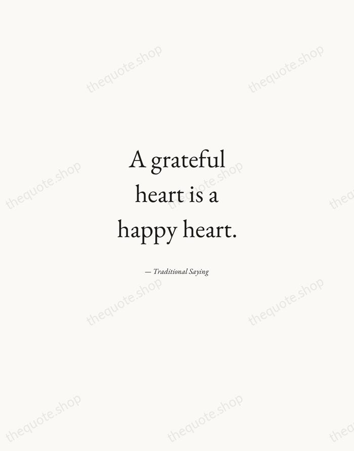 A grateful heart is a happy heart. — Traditional Saying — Quiet Garamond