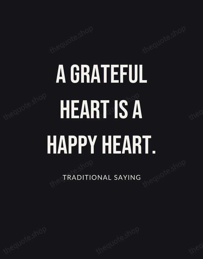 A grateful heart is a happy heart. — Traditional Saying | Printable Wall Art — Poster Condensed