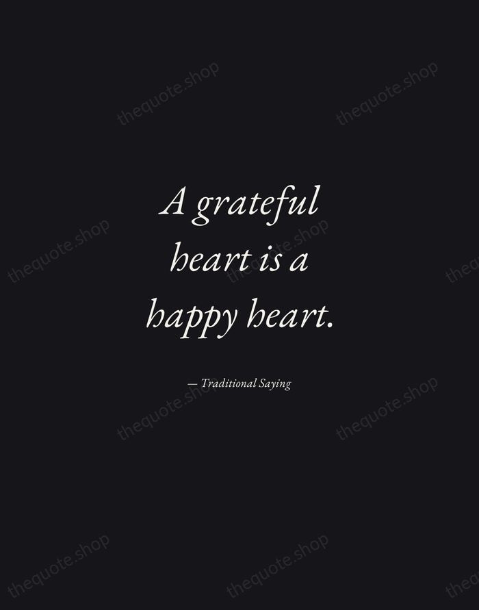 A grateful heart is a happy heart. — Traditional Saying — Manuscript Italic