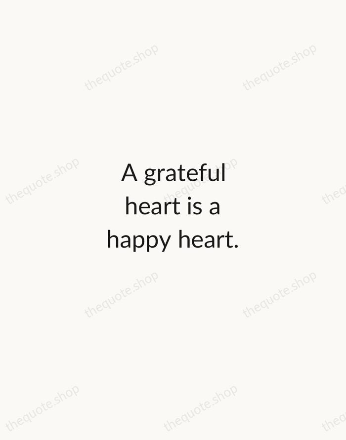 A grateful heart is a happy heart. — Traditional Saying — Minimal Unsigned