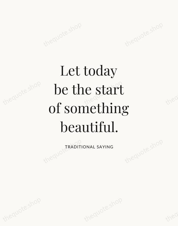 Let today be the start of something beautiful. — Traditional Saying | Printable Wall Art — Atelier Serif