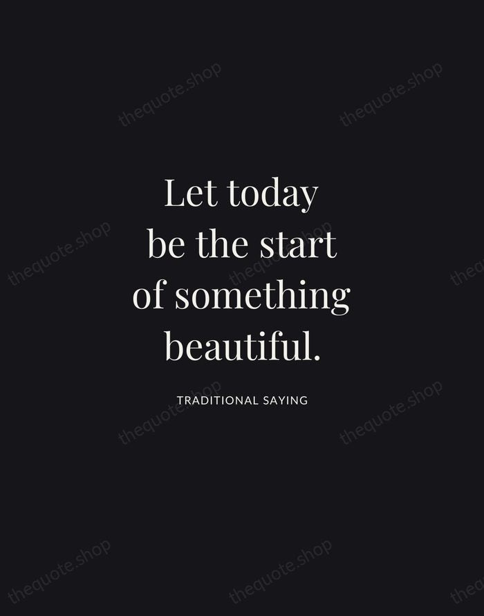 Let today be the start of something beautiful. — Traditional Saying | Printable Wall Art — Midnight Serif