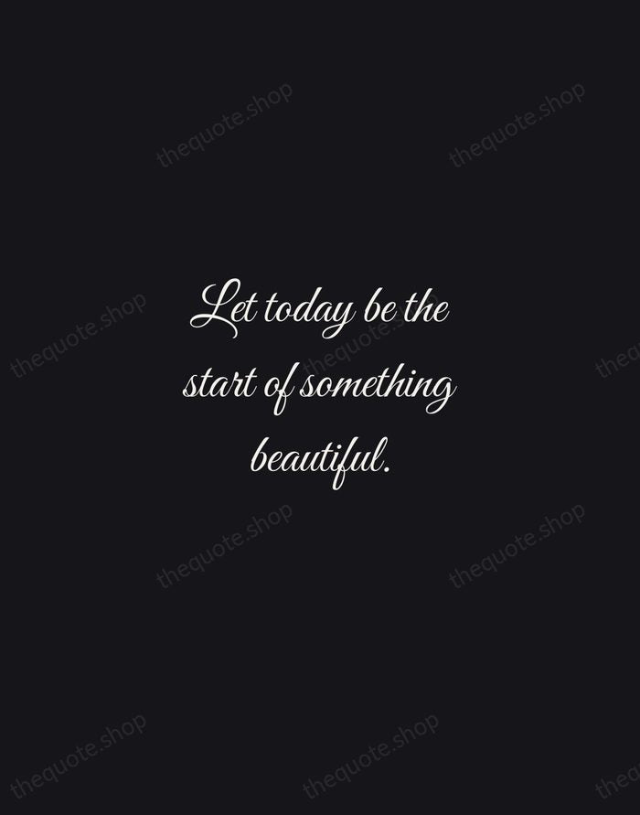 Let today be the start of something beautiful. — Traditional Saying — Night Script