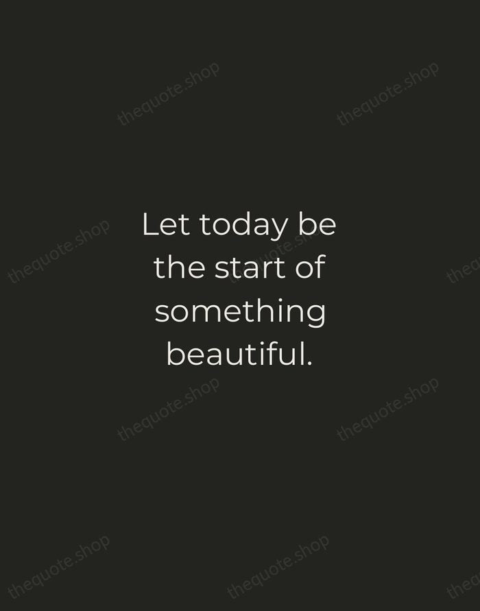 Let today be the start of something beautiful. — Traditional Saying — Tracked Caps Unsigned