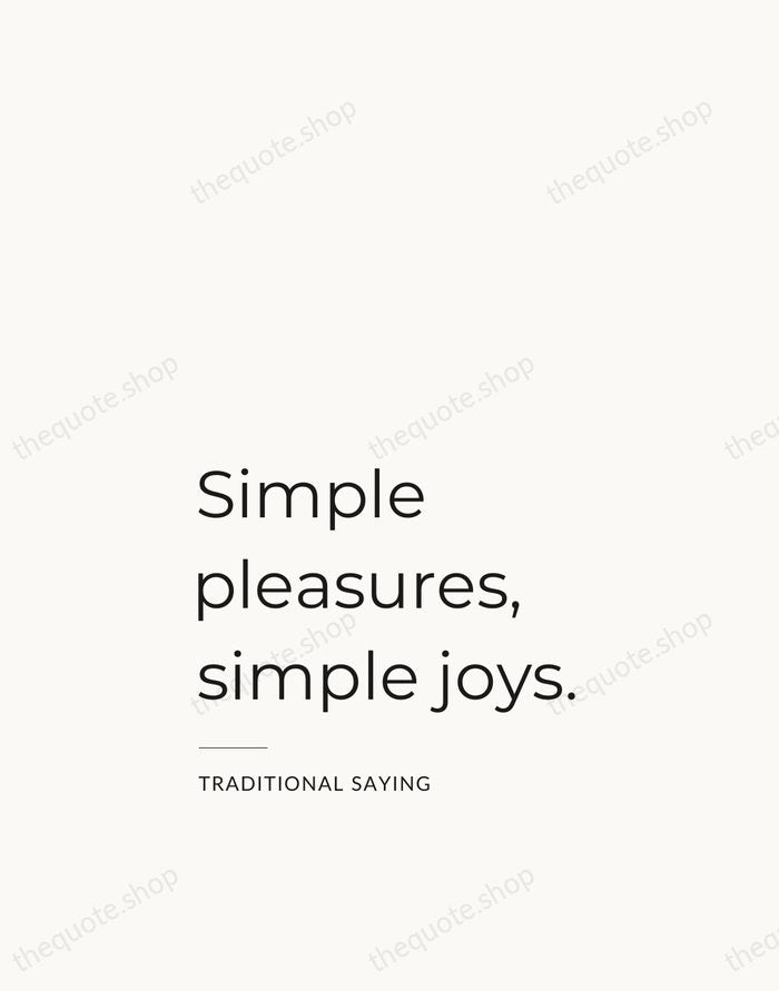 Simple pleasures, simple joys. — Traditional Saying — Studio Left
