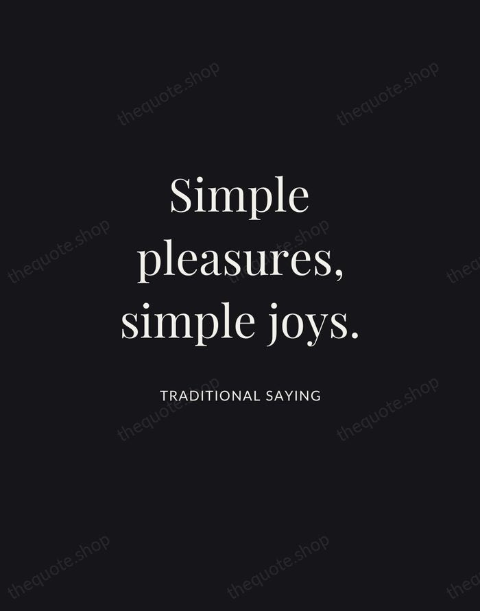 Simple pleasures, simple joys. — Traditional Saying | Printable Wall Art — Midnight Serif