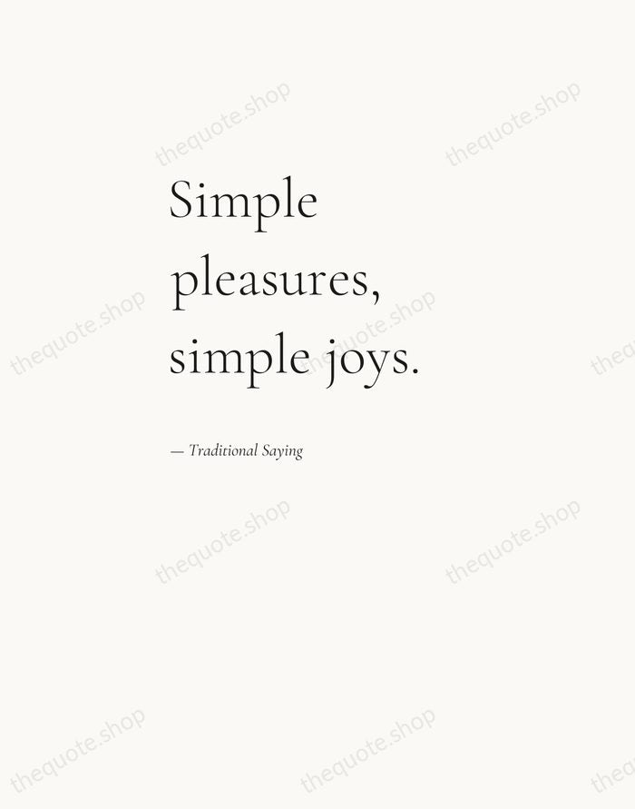 Simple pleasures, simple joys. — Traditional Saying — Editorial Left Serif