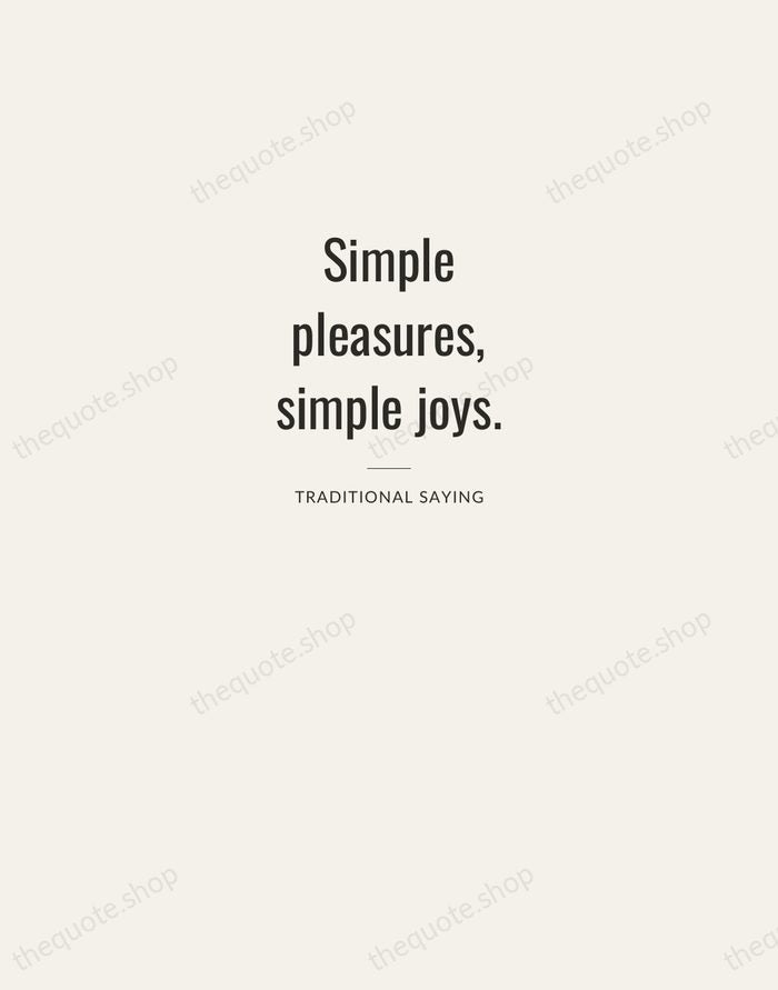 Simple pleasures, simple joys. — Traditional Saying — Letterpress Caps