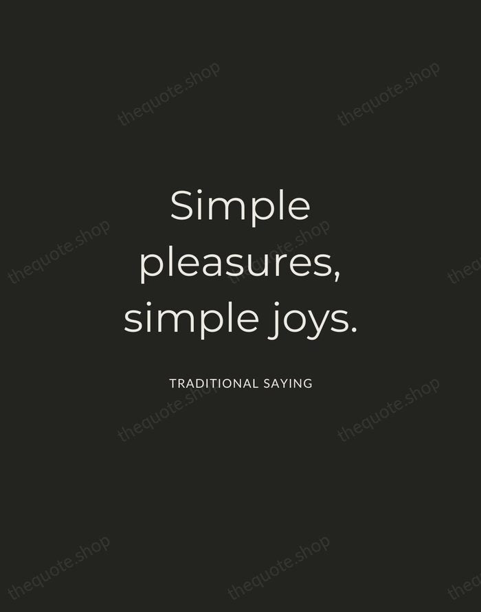 Simple pleasures, simple joys. — Traditional Saying — Charcoal Sans