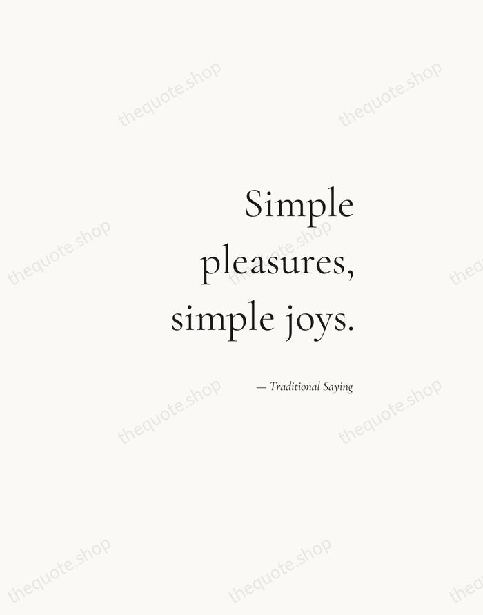 Simple pleasures, simple joys. — Traditional Saying — Soft Serif Right