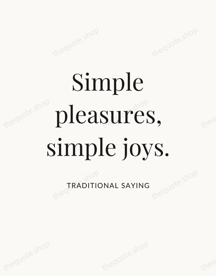 Simple pleasures, simple joys. — Traditional Saying — Statement Serif