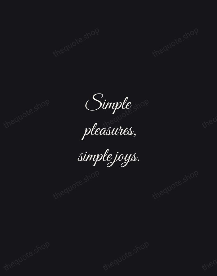 Simple pleasures, simple joys. — Traditional Saying — Night Script