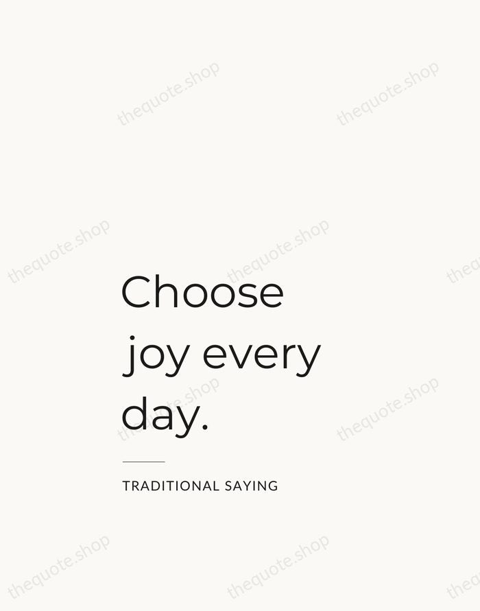 Choose joy every day. — Traditional Saying — Studio Left