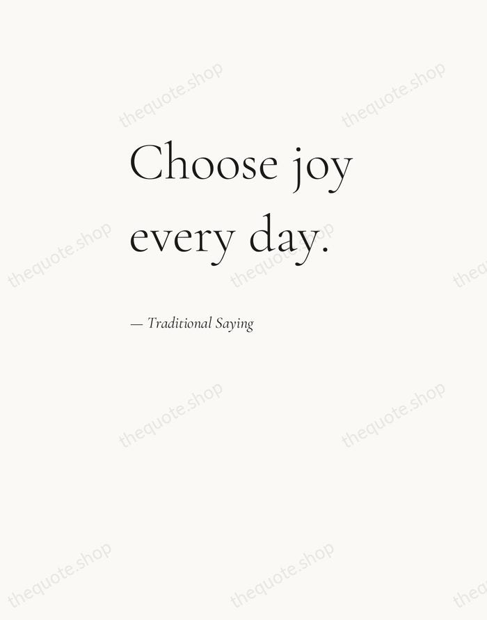 Choose joy every day. — Traditional Saying — Editorial Left Serif