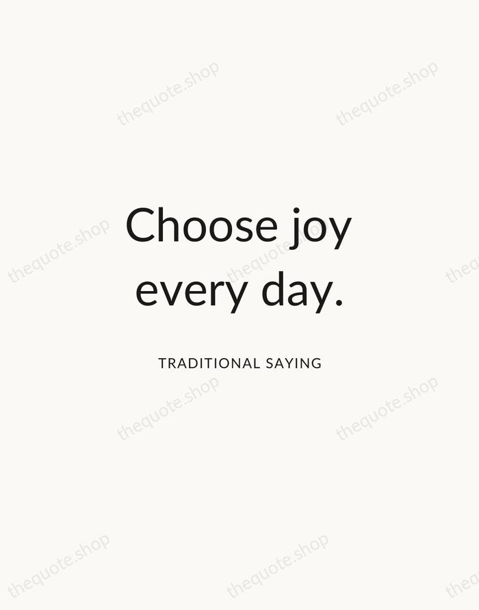 Choose joy every day. — Traditional Saying — Modern Sans Calm