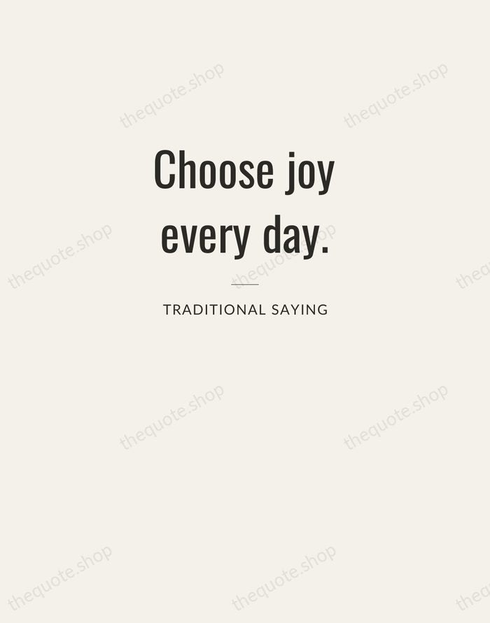 Choose joy every day. — Traditional Saying — Letterpress Caps