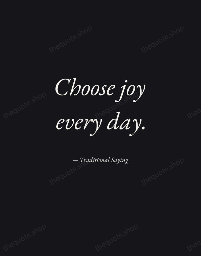 Choose joy every day. — Traditional Saying — Manuscript Italic