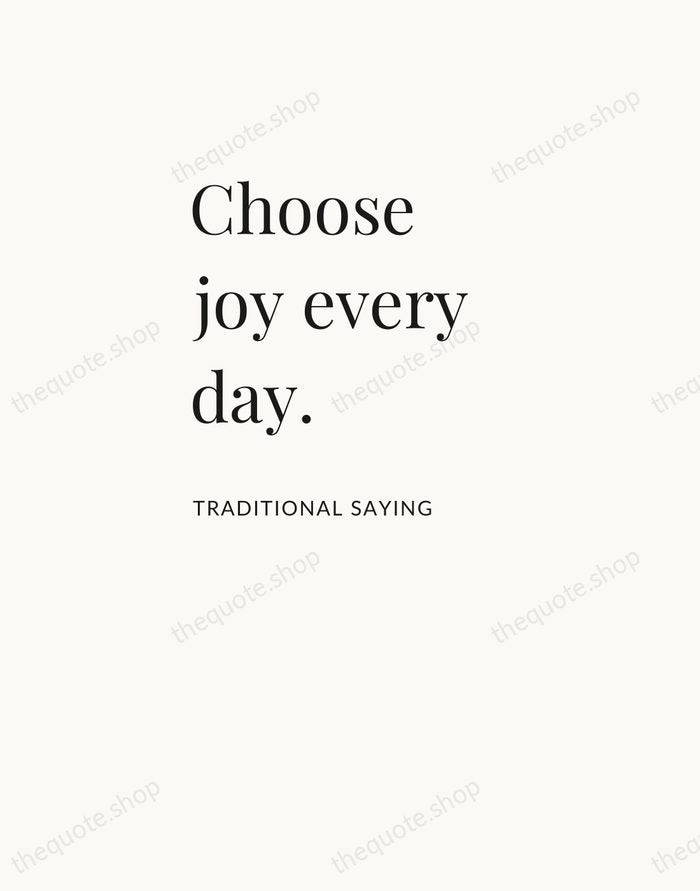 Choose joy every day. — Traditional Saying — Asymmetric Left