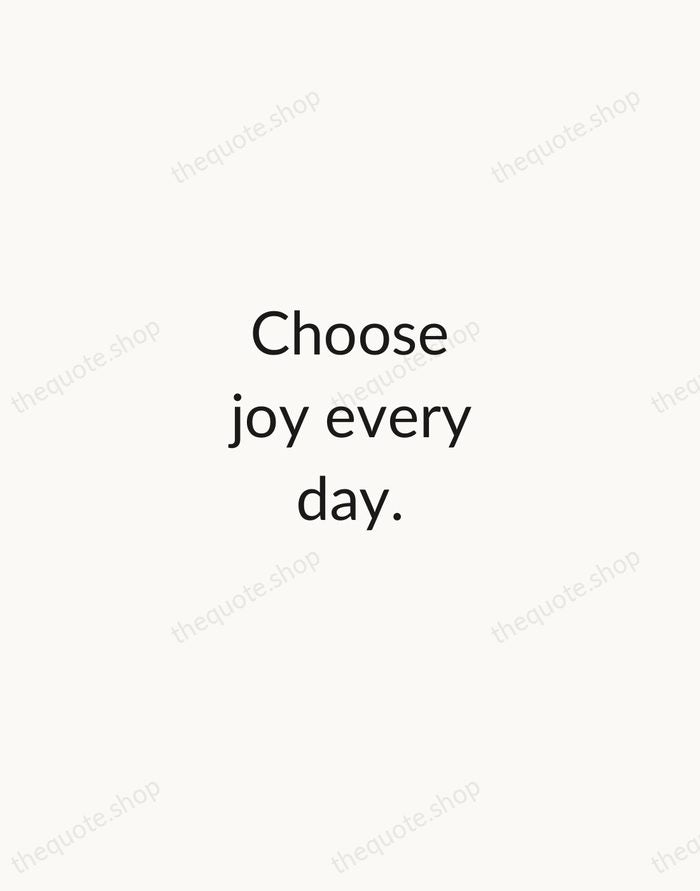 Choose joy every day. — Traditional Saying — Minimal Unsigned