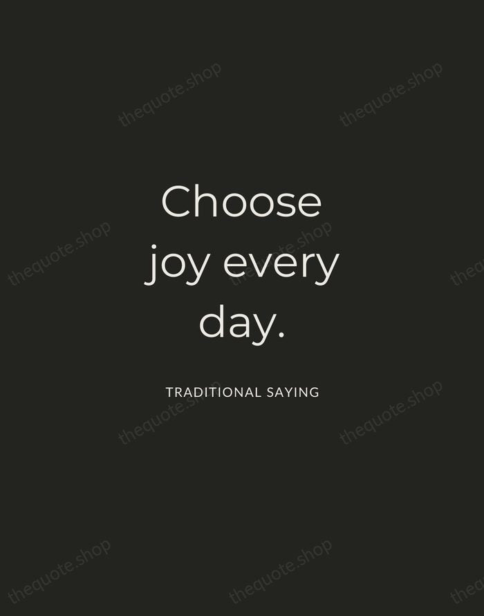 Choose joy every day. — Traditional Saying — Charcoal Sans
