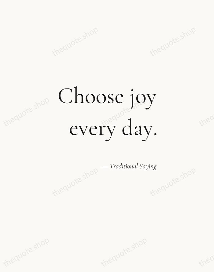 Choose joy every day. — Traditional Saying — Soft Serif Right