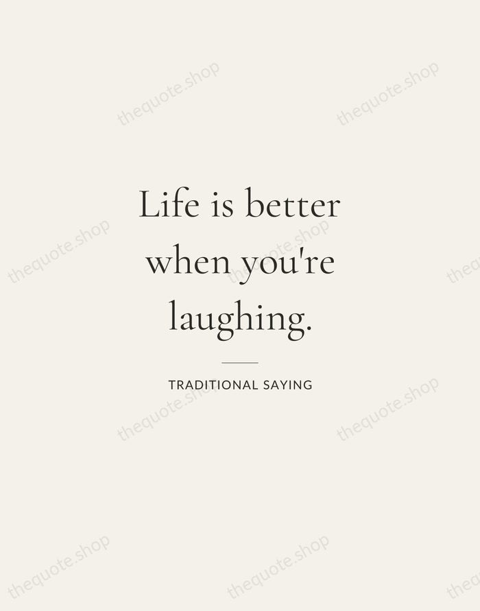 Life is better when you're laughing. — Traditional Saying — Gallery Rule