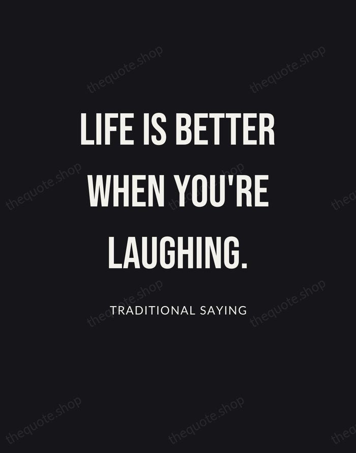 Life is better when you're laughing. — Traditional Saying | Printable Wall Art — Poster Condensed