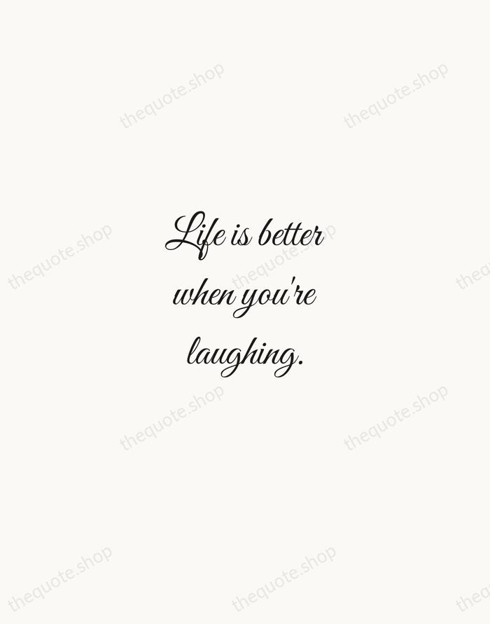 Life is better when you're laughing. — Traditional Saying — Script Whisper