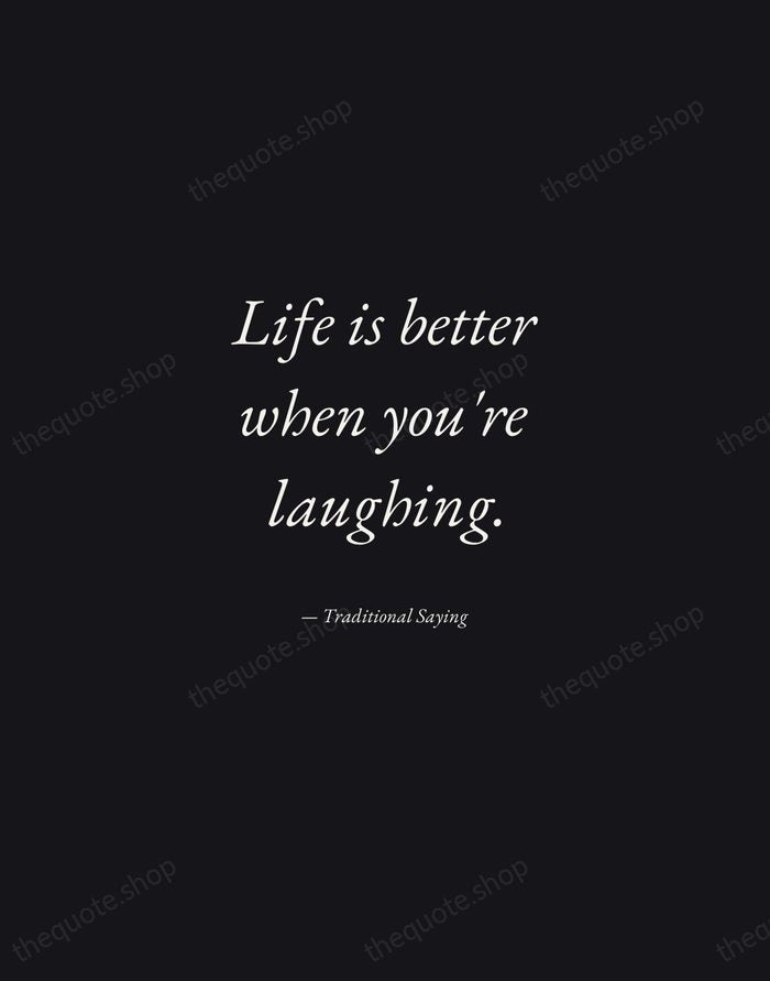 Life is better when you're laughing. — Traditional Saying — Manuscript Italic