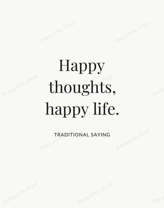 Happy thoughts, happy life. — Traditional Saying | Printable Wall Art — Atelier Serif
