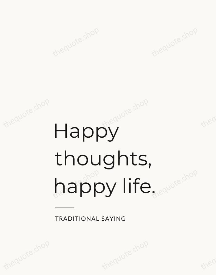 Happy thoughts, happy life. — Traditional Saying — Studio Left