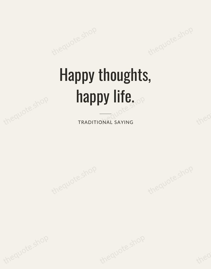 Happy thoughts, happy life. — Traditional Saying — Letterpress Caps